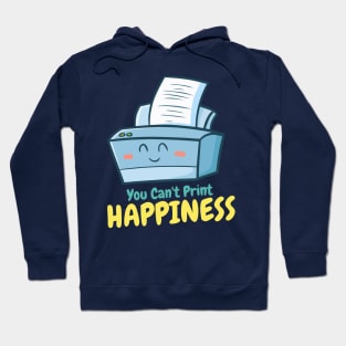 You Can't Print Happiness Hoodie